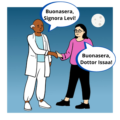 'Buonasera, Signora Levi!' 'Buonasera, Dottor Issaa!'